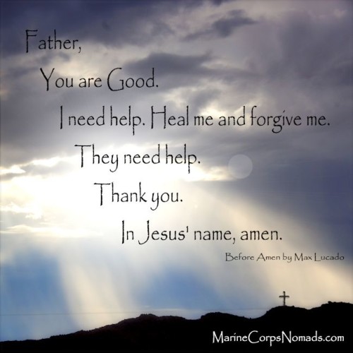 Father, you are good. I need help. Heal me and forgive me. They need help. Thank you. In Jesus' name, amen.