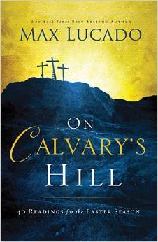 On Calvary's Hill by Max Lucado